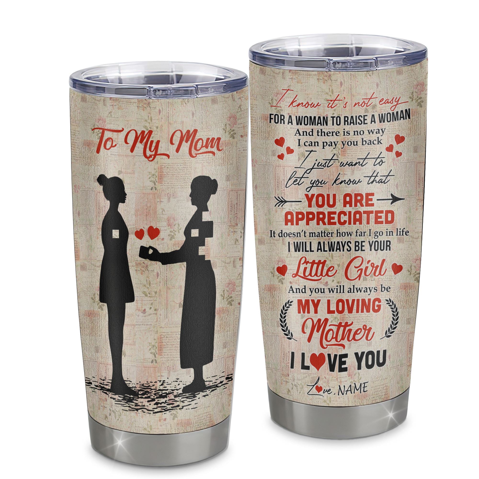 Personalized_To_My_Mom_From_Daughter_Stainless_Steel_Tumbler_Cup_I_Know_It_s_Not_Easy_For_A_Man_To_Raise_A_Child_Mom_Mothers_Day_Birthday_Christmas_Travel_Mug_Tumbler_mockup_1.jpg