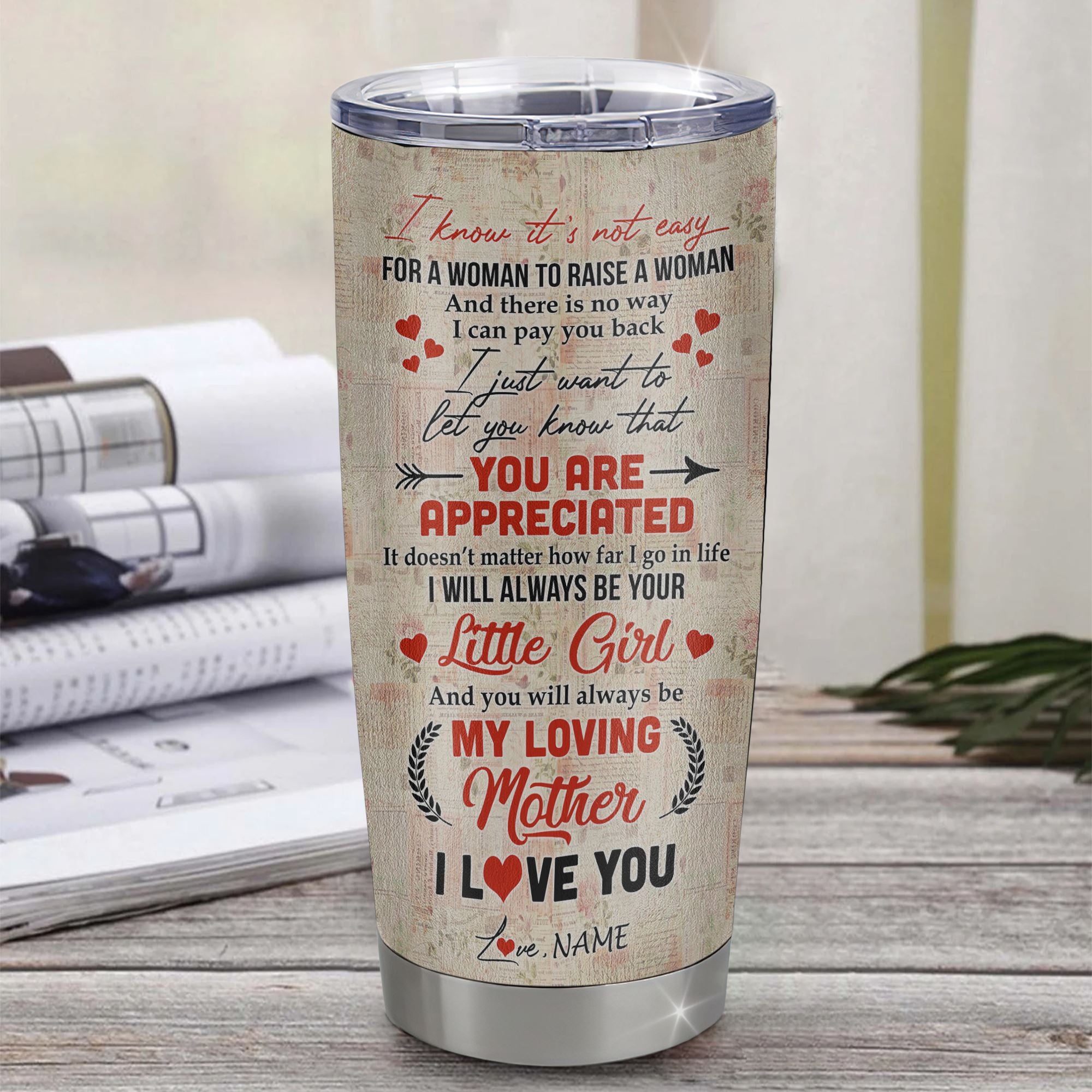 Personalized_To_My_Mom_From_Daughter_Stainless_Steel_Tumbler_Cup_I_Know_It_s_Not_Easy_For_A_Man_To_Raise_A_Child_Mom_Mothers_Day_Birthday_Christmas_Travel_Mug_Tumbler_mockup_1.jpg